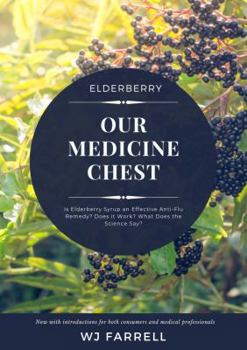 Elderberry Our Medicine Chest: Is Elderberry Syrup an Effective Anti-flu Remedy? Does it Work? What Does the Science Say?