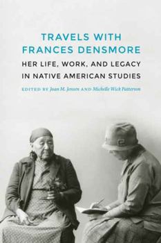 Hardcover Travels with Frances Densmore: Her Life, Work, and Legacy in Native American Studies Book