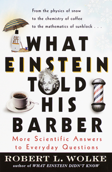 Paperback What Einstein Told His Barber: More Scientific Answers to Everyday Questions Book