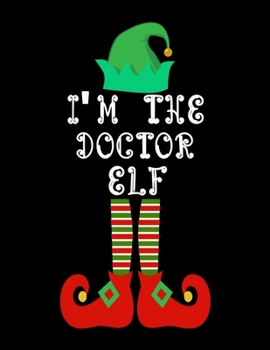 Paperback I'm the Doctor Elf: Doctor Notebook Journal 8.5 x 11 size 120 Pages Gifts Book