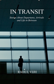 In Transit: Stories About Departures, Arrivals and Life in Between