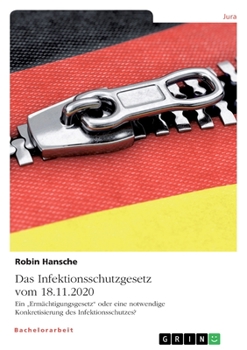 Paperback Das Infektionsschutzgesetz vom 18.11.2020. Ein "Ermächtigungsgesetz" oder eine notwendige Konkretisierung des Infektionsschutzes? [German] Book