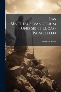 Paperback Das Matthäusevangelium Und Seine Lucas-Parallelen [German] Book