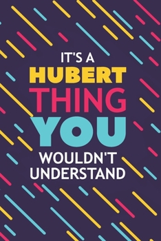 IT'S A HUBERT THING YOU WOULDN'T UNDERSTAND: Lined Notebook / Journal Gift, 120 Pages, 6x9, Soft Cover, Glossy Finish