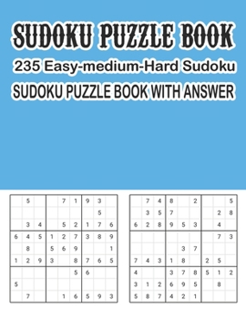 Paperback Sudoku Puzzle Book 235 Easy-Medium-Hard Sudoku Sudoku Puzzle Book With Answer: Sudoku Puzzle Book [Large Print] Book