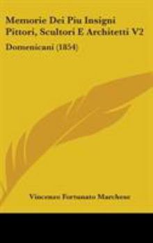 Hardcover Memorie Dei Piu Insigni Pittori, Scultori E Architetti V2: Domenicani (1854) Book
