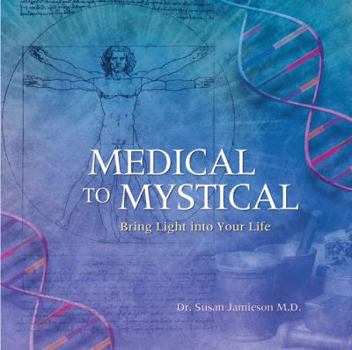 Paperback Medical to Mystical: Bring Light into Your Life Book