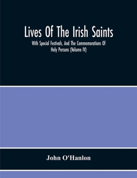 Paperback Lives Of The Irish Saints: With Special Festivals, And The Commemorations Of Holy Persons (Volume Iv) Book