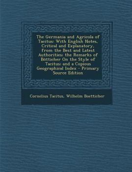 Paperback The Germania and Agricola of Tacitus: With English Notes, Critical and Explanatory, from the Best and Latest Authorities; The Remarks of Botticher on [Latin] Book