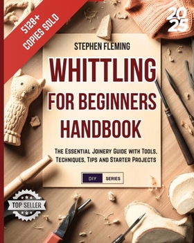 Whittling for Beginners Handbook: Starter Guide with  Easy Projects, Step by Step Instructions and Frequently Asked Questions (FAQs) (DIY Series)