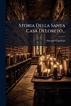 Paperback Storia Della Santa Casa Di Loreto... [Italian] Book