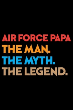 Paperback Air Force Papa The Man The Myth The Legend: Air Force Journal Notebook -Air Force Gifts - Airforce Journal - Air Force Diary - 6x9_100 College Ruled N Book