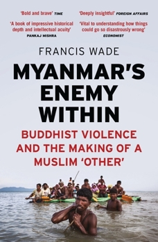 Myanmar's Enemy Within: Buddhist Violence and the Making of a Muslim Other