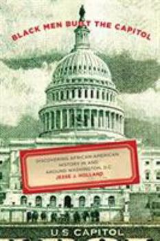 Paperback Black Men Built the Capitol: Discovering African-American History in and Around Washington, D.C. Book