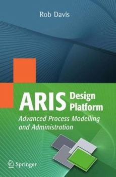 Paperback ARIS Design Platform: Advanced Process Modelling and Administration Book