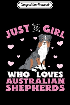 Composition Notebook: Australian Shepherd A Girl Who Loves Australian Shepherds  Journal/Notebook Blank Lined Ruled 6x9 100 Pages