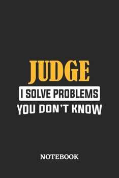 Judge I Solve Problems You Don't Know Notebook: 6x9 inches - 110 graph paper, quad ruled, squared, grid paper pages • Greatest Passionate Office Job Journal Utility • Gift, Present Idea