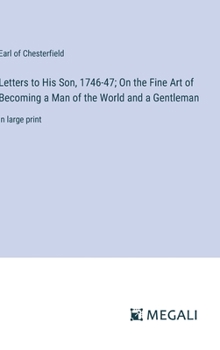 Hardcover Letters to His Son, 1746-47; On the Fine Art of Becoming a Man of the World and a Gentleman: in large print Book