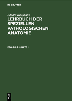 Eduard Kaufmann: Lehrbuch Der Speziellen Pathologischen Anatomie. Erg.-Bd. 1, H�lfte 1