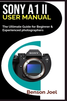 Paperback SONY A1 II User Manual: The Ultimate Guide for Beginner & Experienced photographers Book
