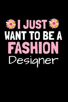 Paperback I Just Want To Be A Fashion Designer: Fashion Design Sketchbook Gift For Fashion Designer Book