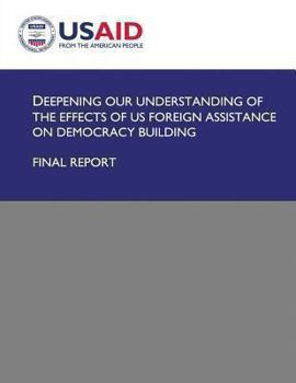 Paperback Deepening Our Understanding of the Effects of US Foreign Assistance on Democracy Building Book