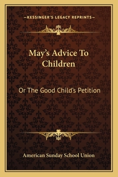 Paperback May's Advice To Children: Or The Good Child's Petition Book