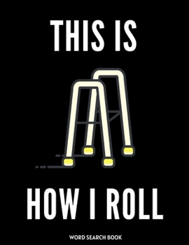 This Is How I Roll: Funny Replacement Surgery Recovery Blank Word Search Adults Puzzle Book Activity Books Gift Ideas for Man Woman, Get W