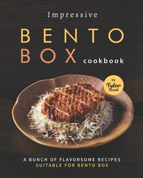 Paperback Impressive Bento Box Cookbook: A Bunch of Flavorsome Recipes Suitable for Bento Box Book