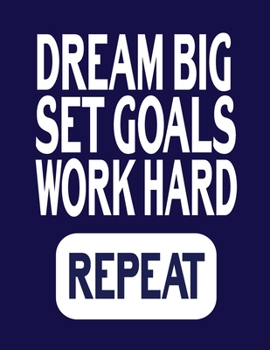 Paperback Dream Big Set Goals Work Hard Repeat: Goal Setting Journal - Set Goals, Track Them And Increase Productivity In 114 Days Book