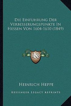 Paperback Die Einfuhrung Der Verbesserungspunkte In Hessen Von 1604-1610 (1849) [German] Book