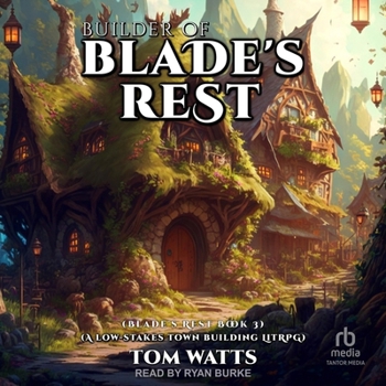 Builder of Blade's Rest: A Low-Stakes Town Building Litrpg - Book #3 of the Blade's Rest
