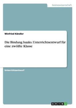 Paperback Die Bindung Isaaks. Unterrichtsentwurf für eine zwölfte Klasse [German] Book