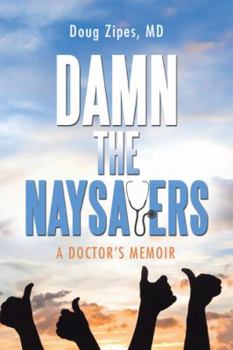 Paperback Damn the Naysayers: A Doctor'S Memoir Book