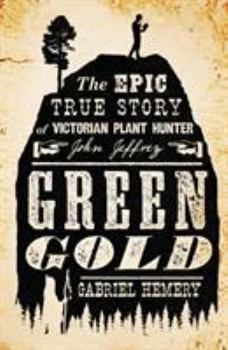 Paperback Green Gold: The Epic True Story of Victorian Plant Hunter John Jeffrey Book