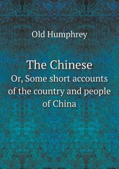 Paperback The Chinese Or, Some short accounts of the country and people of China Book