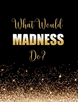 What Would Madness Do?: Large Notebook/Diary/Journal for Writing 100 Pages, Madness Gift for Fans