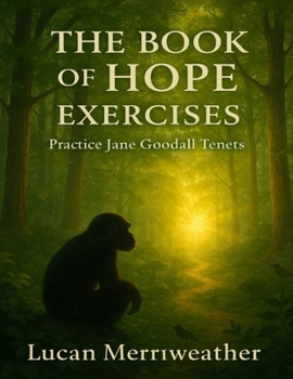 The Book of Hope Exercises: Practice Jane Goodall Tenets