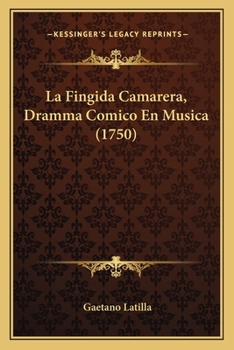 Paperback La Fingida Camarera, Dramma Comico En Musica (1750) [Italian] Book