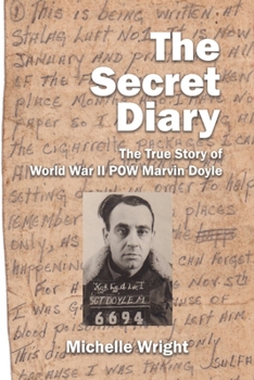 Paperback The Secret Diary: The True Story of World War II POW Marvin Doyle Book