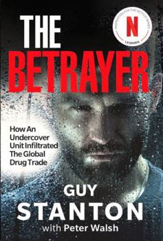 Paperback The Betrayer: How An Undercover Unit Infiltrated The Global Drug Trade Book