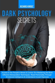 Paperback Dark Psychology Secrets: Access to the People's Minds & Control 'Em Mastering the Most Effective Manipulation Techniques. Read Personality Thro Book