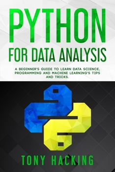 Paperback Python for Data Analysis: A Beginner's Guide to Learn Data Science, Programming and Machine Learning's Tips and Tricks Book