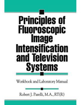 Paperback Principles of Fluoroscopic Image Intensification and Television Systems: Workbook and Laboratory Manual Book