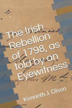 Paperback The Irish Rebellion of 1798, as told by an Eyewitness Book