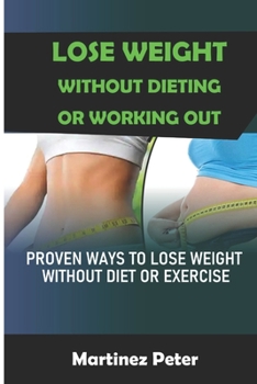 Paperback Lose Weight Without Dieting Or Working Out: Proven Ways To Lose Weight Without Diet Or Exercise Book