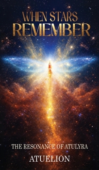 Hardcover When Stars Remember: The Resonance of Atulyra Book