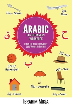 Paperback Arabic For Beginners Workbook: Learn The Most Commonly Used Words In Context Book