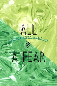Paperback All Procrastination Is A Fear: All Purpose 6x9 Blank Lined Notebook Journal Way Better Than A Card Trendy Unique Gift Green Texture Procrastination Book