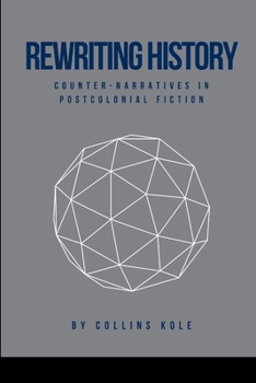 Paperback Rewriting History: Counter-Narratives in Postcolonial Fiction Book